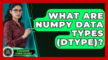 What Are NumPy Data Types (dtype)? - AI and Machine Learning Explained