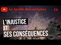 L'injustice et ses conséquences. Les jardins des vertueux (14)