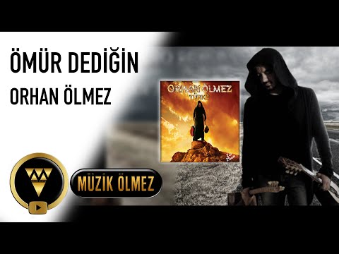 Orhan Ölmez - Ömür Dediğin (Official Audio)