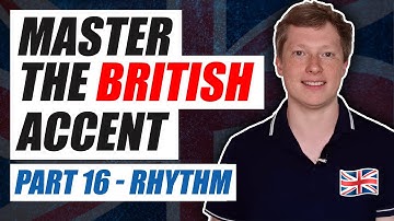 Master the British Accent Part 16 - Rhythm and Thought Groups