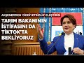 Akşener'den 'ciddiyetsizlik' eleştirisi: Tarım bakanının istifasını da Tiktok'ta bekliyoruz