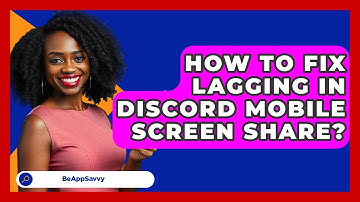 How To Fix Lagging In Discord Mobile Screen Share? - Be App Savvy