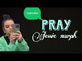 PRAY - JESSIE MURPH