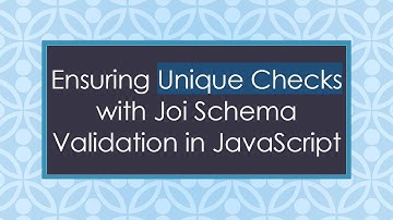 Ensuring Unique Checks with Joi Schema Validation in JavaScript