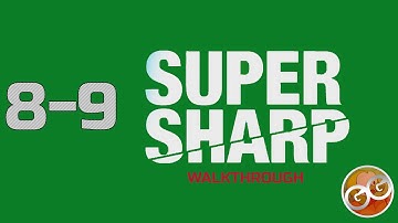 Super Sharp - Level 8-9 Walkthrough Guide