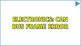 Electronics: CAN Bus Frame Error (2 Solutions!!) Wealth