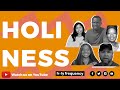 MEANING OF HOLINESS, why holiness, Importance of holiness, how to be holy