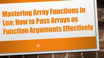 Mastering Array Functions in Lua: How to Pass Arrays as Function Arguments Effectively