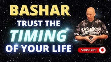 Bashar - Trust The Timing Of Your Life | Darryl Anka | Channeled Messages