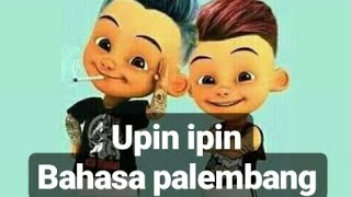 UPIN IPIN VERSI PALEMBANG LUCU | SUMATERA SELATAN