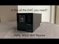 SMSL M300 MkII DAC - Is this all the DAC you need?