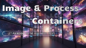 Image and Process Containers:  Let PixInsight Do All The Repetitive Tasks!
