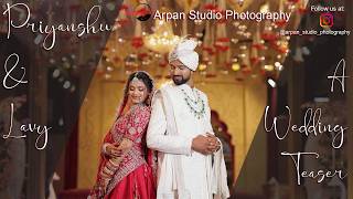 WEDDING TEASER WITH A BEAUTIFUL COUPLE | PRIYANSHU - LAVY | ARPAN STUDIO WEDDING FILMS