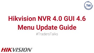 Traders Talks | Hikvision NVR 4.0 GUI 4.6 Menu Update Guide