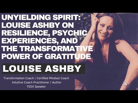 Unyielding Spirit: Louise Ashby on Resilience, Psychic Experiences, and the  Power of Gratitude