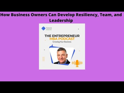 How Business Owners Can Develop Resiliency, Team, and Leadership