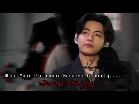 When Your Professor Becomes Insanely Obsessed With You || K.TH FF || part : 1