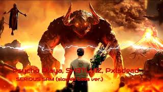 Psycho Playa, SH3TLVIZ, Pxlsdead - SERIOUS SAM (slowed bass ver.)