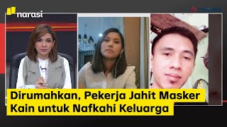 Saatnya Karantina: Dirumahkan, Pekerja Jahit Masker Kain untuk Nafkahi Keluarga(Part 6) | Mata Najwa