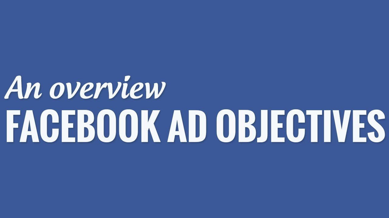 Facebook Advertising Objectives: A Simple Overview