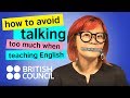 How To Avoid Talking Too Much When Teaching English 