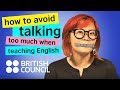 How to avoid talking too much when teaching english