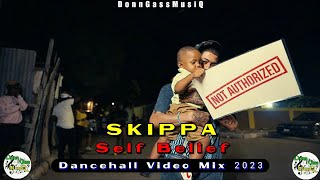 Skippa Mix 2023: Dancehall Video Mix 2023 | Skippa Self Belief Mix 2023 Raw: Don Gas Music