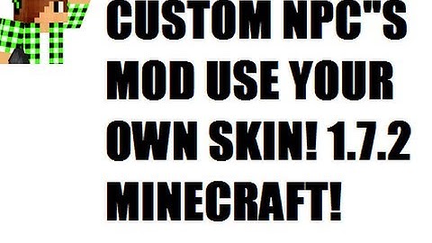 How to use YOUR OWN skin in CUSTOM NPCS MOD! MINECRAFT 1.7.2 [1.7.10 compatible]