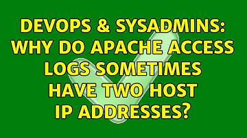 DevOps & SysAdmins: Why do Apache access logs sometimes have two host ip addresses?