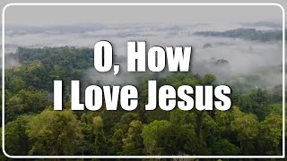 Video thumbnail of "O, How I Love Jesus | Lyrics, Band and Choir | Studio Musicians"