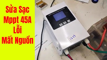 Sửa sạc mppt 45a 60aLỗi mất nguồnLỗi quá ápLỗi sạc không vàoLỗi không báo nạp