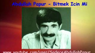 Abdullah Papur - Bitmek Icin Mi Resimi