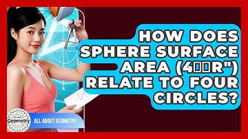How Does Sphere Surface Area (4̲̠r") Relate To Four Circles? - All About Geometry