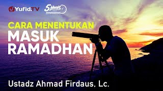Cara Menentukan Masuk Ramadhan - Ustadz Ahmad Firdaus, Lc. - 5 Menit yang Menginspirasi