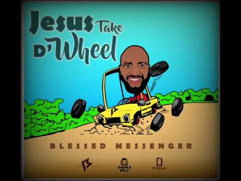 Blessed Messenger - Jesus take D Wheel ( Official Release) Abuja Riddim