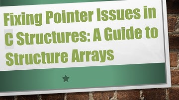Fixing Pointer Issues in C Structures: A Guide to Structure Arrays