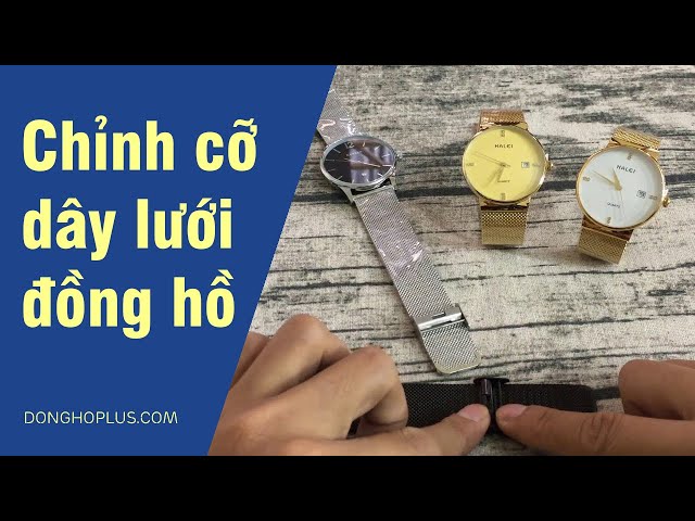 Hướng dẫn điều chỉnh dây lưới của đồng hồ để đeo vừa tay (How to fasten your mesh watch strap ?)