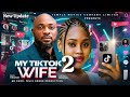 MY TIKTOK WIFE 2 - CHIOMA NWAOHA DEZA THE GREAT 2026 Latest Nigerian movie update 