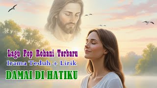 Damai di Hatiku – Lagu Pop Rohani Terbaru | Teduh & Menenangkan Jiwa Serta Membawa Kedamaian Hati