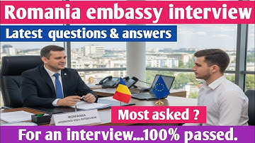 🇷🇴 Romania Embassy Interview –Top 18 latest questions and answers ||