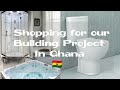 Shopping For Our Building Project in Ghana | Bathrooms, Foor tiles and House Doors