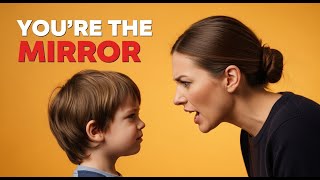 Your Child’s Behavior Is a Reflection of You (Here’s Why)