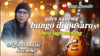 BUNGO DI PUSARO VOC ADES SADEWA POP MINANG KARAOKE || @sonykaraokeofficial