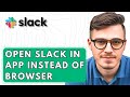 How To Open Slack In App Instead Of Browser [2026 Guide]