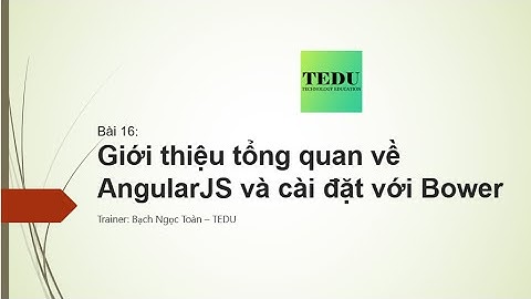 Bài 16:  Tổng quan về AngularJS và cách cài đặt sử dụng Bower