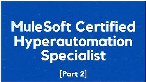 MuleSoft Certified Hyperautomation Specialist [Part 2] | Questions | Certification | Practice Exam