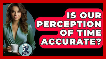 Is Our Perception Of Time Accurate? - Philosophy Beyond