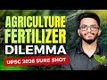 Complete Fertilizers in One Shot for UPSC 2026 | Types, Uses, Challenges &amp; Govt Steps