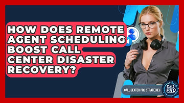 How Does Remote Agent Scheduling Boost Call Center Disaster Recovery? - Call Center Pro Strategies