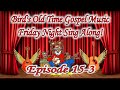 Bird&#39;s Old Time Gospel Music Friday Night Sing Along Episode 15-3